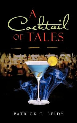 A Cocktail of Tales by Reidy, Patrick C.