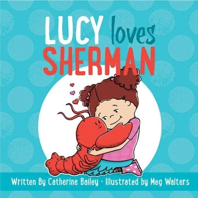 Lucy Loves Sherman by Bailey, Catherine