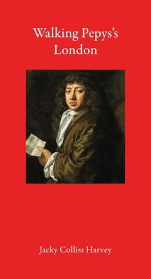 Walking Pepys's London by Colliss Harvey, Jacky