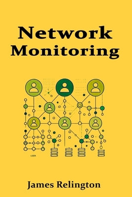 Network Monitoring and Management Protocols: SNMP, NetFlow, sFlow and Telemetry by Relington, James