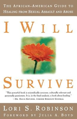 I Will Survive: The African-American Guide to Healing from Sexual Assault and Abuse by Robinson, Lori S.