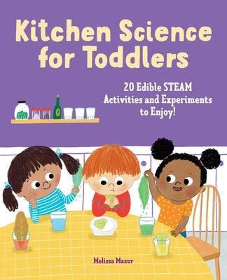 Kitchen Science for Toddlers: 20 Edible Steam Activities and Experiments to Enjoy! by Mazur, Melissa