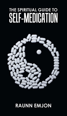 The Spiritual Guide to Self-Medication by Emjon, Raunn