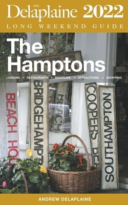The Hamptons - The Delaplaine 2022 Long Weekend Guide by Delaplaine, Andrew