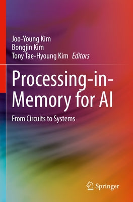 Processing-In-Memory for AI: From Circuits to Systems by Kim, Joo-Young