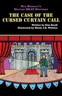 Max Brinkley's Military Brat Mysteries: The Case of the Cursed Curtain Call by Roedl, Kim