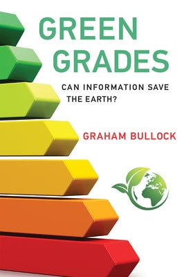 Green Grades: Can Information Save the Earth? by Bullock, Graham
