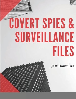 Covert Spies & Surveillance files by Damulira, Jeff