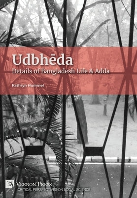 Udbhēda: Details of Bangladesh Life & Adda by Hummel, Kathryn