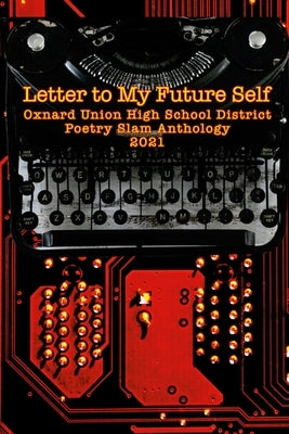 Letter to My Future Self: The 2021 Oxnard Union High School Poetry Slam Anthology by Salinas, Fernando