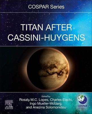 Titan After Cassini-Huygens by Lopes, Rosaly M. C.