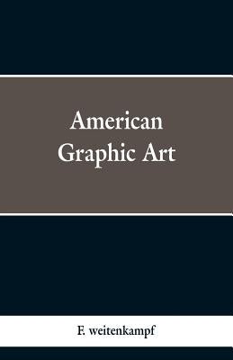 American Graphic Art by Weitenkampf, F.