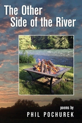 The Other Side of the River: Poems by Pochurek, Phil