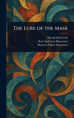 The Lure of the Mask by Macgrath, Harold
