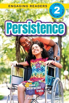 Persistence: Good Character Traits (Engaging Readers, Level 2) by Lee, Ashley