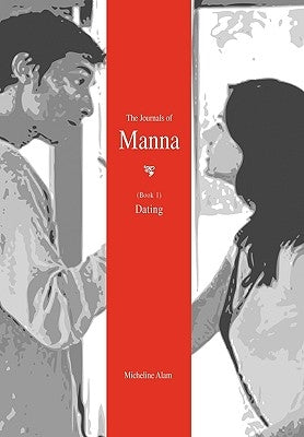 The Journals of Manna (Book 1): Dating by Alam, Micheline