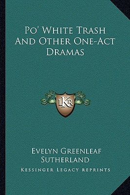 Po' White Trash And Other One-Act Dramas by Sutherland, Evelyn Greenleaf