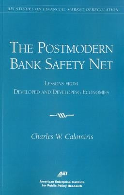 The Postmodern Bank Safety Net: Lessons from Developed and Developing Economies (AEI Studies on Financial Market Deregulation) by Calomiris, Charles W.