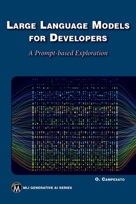 Large Language Models for Developers: A Prompt-Based Exploration of Llms by Campesato, Oswald