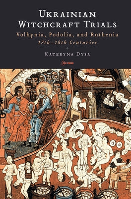 Ukrainian Witchcraft Trials: Volhynia, Podolia, and Ruthenia, 17th-18th Centuries by Dysa, Kateryna