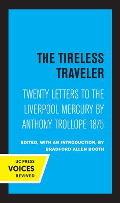 The Tireless Traveler: Twenty Letters to the Liverpool Mercury by Anthony Trollope 1875 by Trollope, Anthony