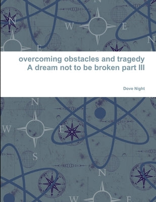 overcoming obstacles and tragedy part III a dream not to be broken by Night, Dove