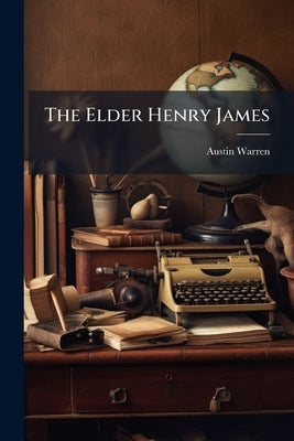 The Elder Henry James by Warren, Austin