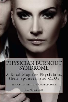 Physician Burnout Syndrome: A Road Map for Physicians, Their Spouses, and CEOs by Al-Hariri MD, Amr