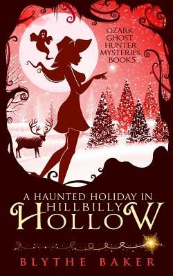 A Haunted Holiday in Hillbilly Hollow by Baker, Blythe