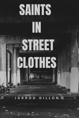 Saints in Street Clothes by Dillon, Jarrod