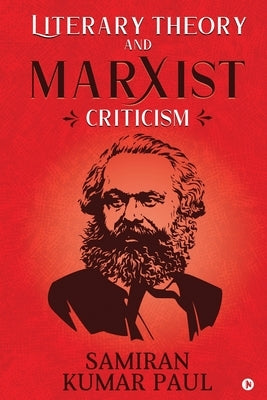Literary Theory and Marxist Criticism by Samiran Kumar Paul