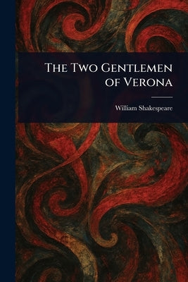 The Two Gentlemen of Verona by Shakespeare, William