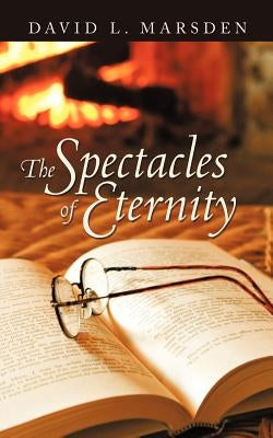 The Spectacles of Eternity by Marsden, David L.