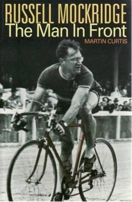 Russell Mockridge: The Man in Front by Curtis, Martin