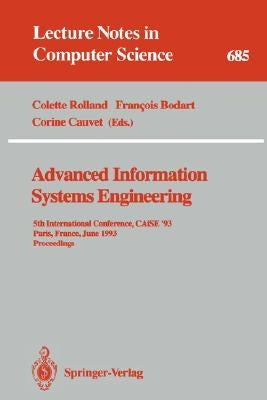 Advanced Information Systems Engineering: 5th International Conference, Caise '93, Paris, France, June 8-11, 1993. Proceedings by Rolland, Colette