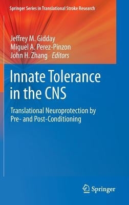 Innate Tolerance in the CNS: Translational Neuroprotection by Pre- And Post-Conditioning by Gidday, Jeffrey M.