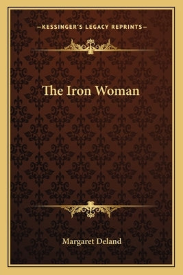 The Iron Woman by Deland, Margaret