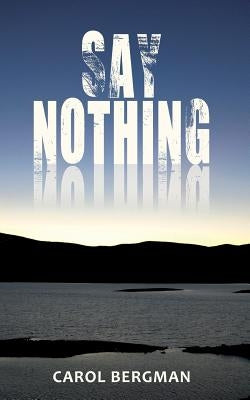 Say Nothing by Bergman, Carol
