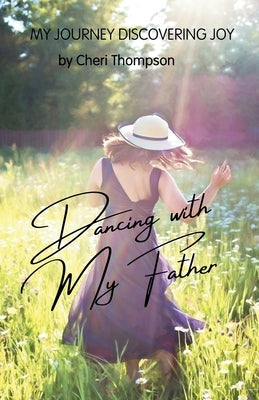 Dancing with My Father: My Journey Discovering Joy by Thompson, Cheri