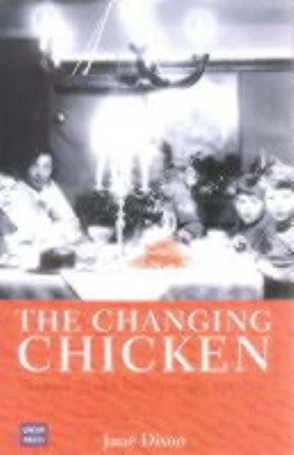 Changing Chicken: Chooks, Cooks and Culinary Culture by Dixon, Jane
