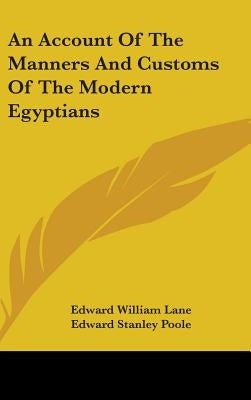An Account Of The Manners And Customs Of The Modern Egyptians by Lane, Edward William