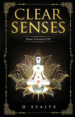Clear Senses: Home Schooled ESP by Staite, D.