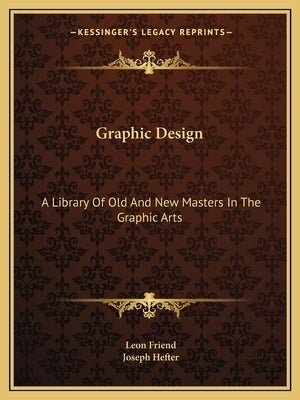 Graphic Design: A Library Of Old And New Masters In The Graphic Arts by Friend, Leon