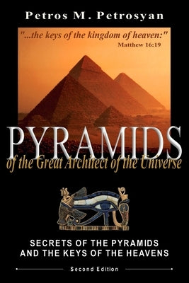 Pyramids of the Great Architect of the Universe by Petrosyan, Petros M.