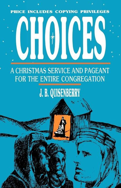Choices: A Christmas Service And Pageant For The Entire Congregation by Quisenberry, J. B.