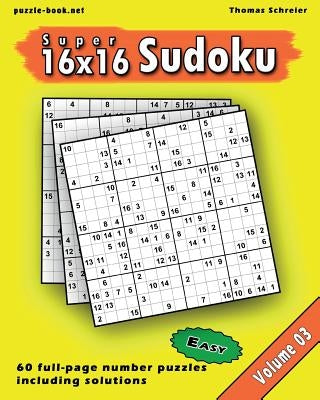 16x16 Super Sudoku: Easy 16x16 Full-page Number Sudoku, Vol. 3 by Schreier, Thomas