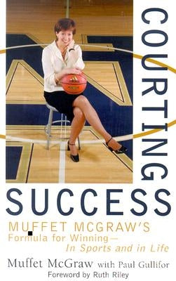 Courting Success: Muffet McGraw's Formula for Winning--In Sports and in Life by McGraw, Muffet
