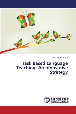 Task Based Language Teaching: An Innovative Strategy by Devaki Nadarajan