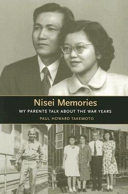 Nisei Memories: My Parents Talk about the War Years by Takemoto, Paul Howard