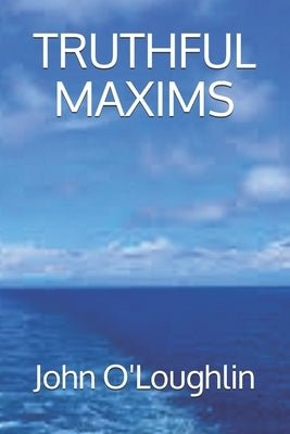 Truthful Maxims by O'Loughlin, John